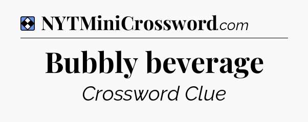 Solution: Bubbly beverage - NYT Mini Crossword