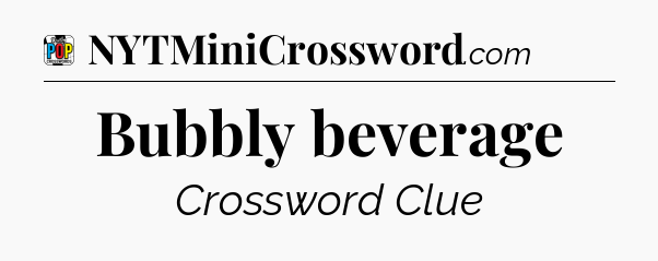 Bubbly beverage Crossword Clue