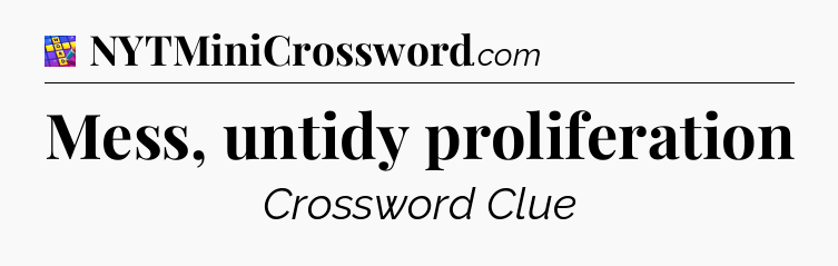 Mess, untidy proliferation Codycross