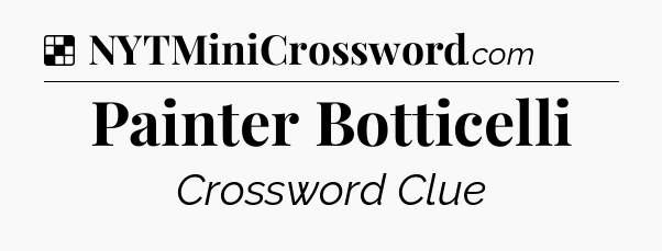 Solution: Painter Botticelli - NYT Crossword