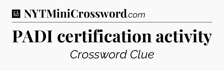 PADI certification activity - LA Times Crossword