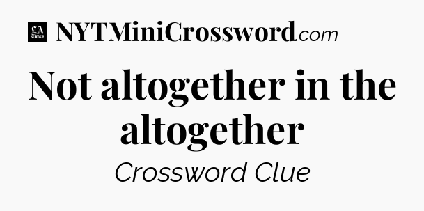 Not altogether in the altogether - LA Times Crossword