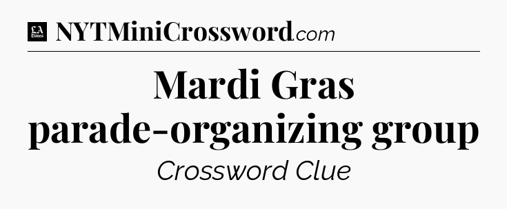 Mardi Gras parade-organizing group - LA Times Crossword