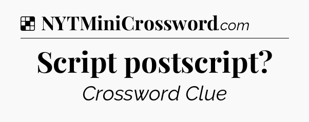 Solution: Script postscript - NYT Crossword