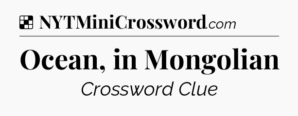 Solution: Ocean, in Mongolian - NYT Crossword