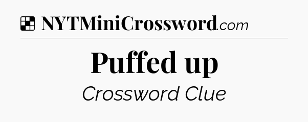 Solution: Puffed up - NYT Crossword
