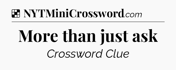 Solution: More than just ask - NYT Crossword