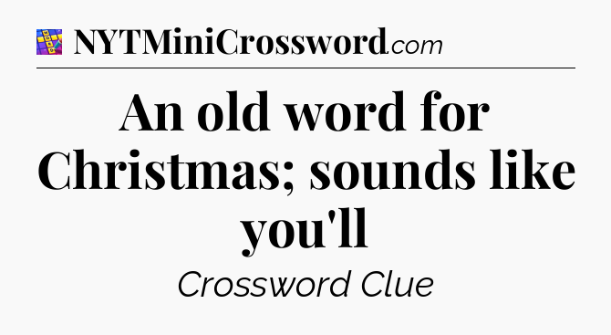 An old word for Christmas; sounds like you'll Codycross