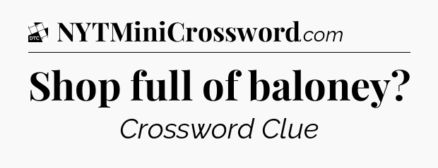 Shop full of baloney - Daily Themed Classic Crossword