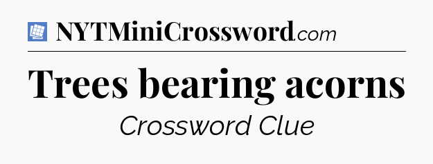 Trees bearing acorns Puzzle Page Crossword Clue