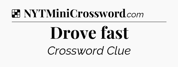Solution: Drove fast - NYT Crossword