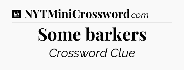 Some barkers - LA Times Crossword
