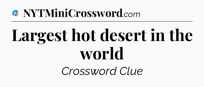 Largest hot desert in the world Crossword Clue