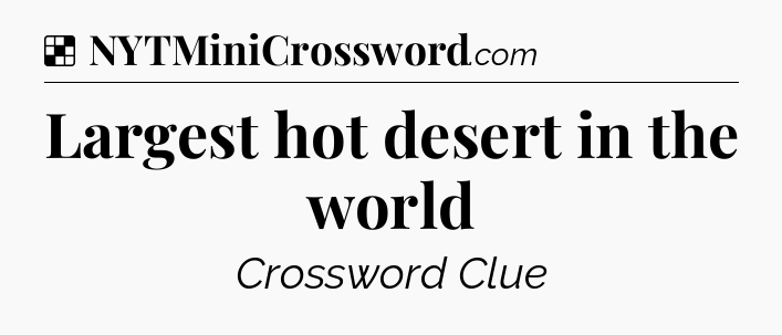 Solution: Largest hot desert in the world - NYT Crossword