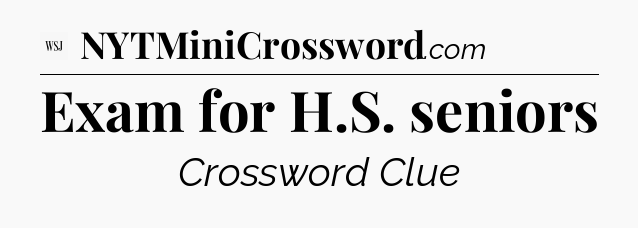 Exam for H.S. seniors - WSJ Crossword
