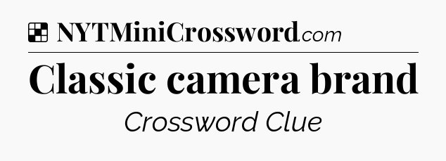 Solution: Classic camera brand - NYT Crossword