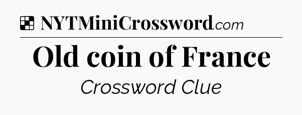 Solution: Old coin of France - NYT Crossword
