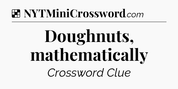 Solution: Doughnuts, mathematically - NYT Crossword