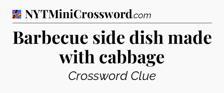 Barbecue side dish made with cabbage Crossword Clue