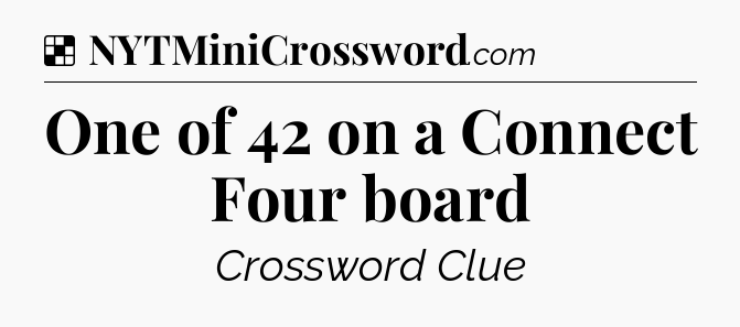 Solution: One of 42 on a Connect Four board - NYT Crossword