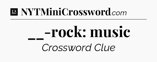 __-rock: music - LA Times Crossword