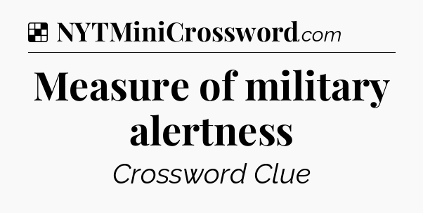 Solution: Measure of military alertness - NYT Crossword