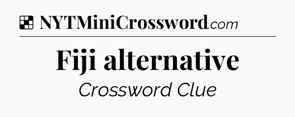 Solution: Fiji alternative - NYT Crossword