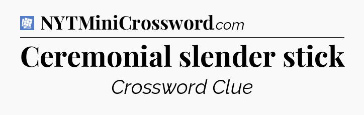 Ceremonial slender stick Puzzle Page Crossword Clue