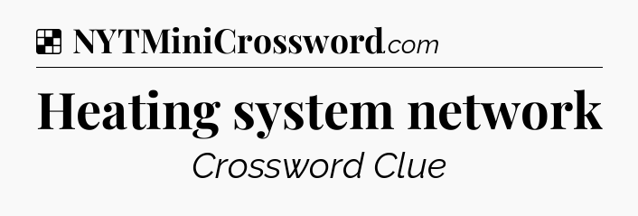 Solution: Heating system network - NYT Crossword