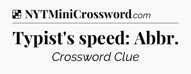 Solution: Typist's speed: Abbr - NYT Crossword
