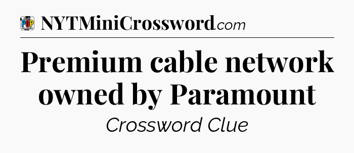 Premium cable network owned by Paramount Crossword Clue