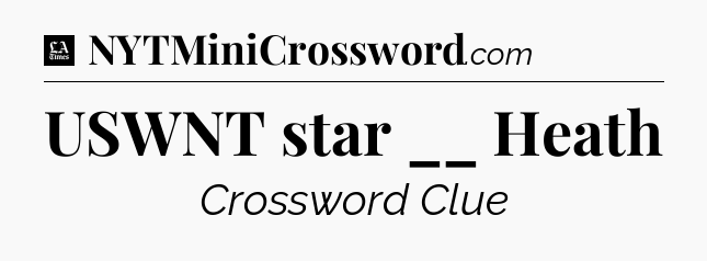 USWNT star __ Heath - LA Times Crossword