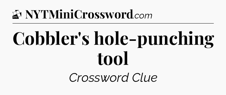 Cobbler's hole-punching tool - Daily Themed Classic Crossword