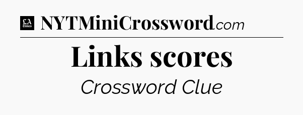 Links scores - LA Times Crossword