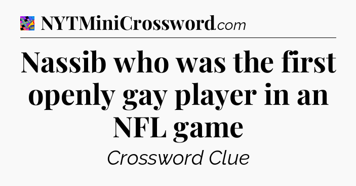 Nassib who was the first openly gay player in an NFL game Crossword Clue