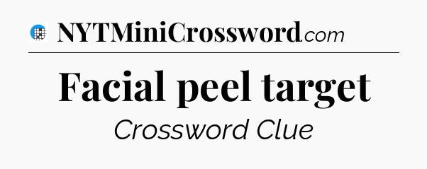 Facial peel target Crossword Clue