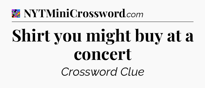 Shirt you might buy at a concert Crossword Clue