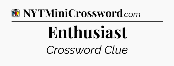 Enthusiast Crossword Clue