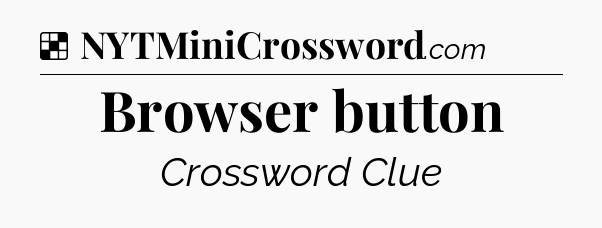 Solution: Browser button - NYT Crossword