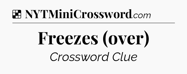 Solution: Freezes (over) - NYT Crossword