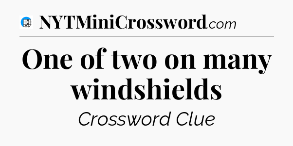 One of two on many windshields Crossword Clue