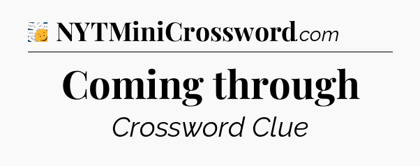 Coming through - 7 Little Words