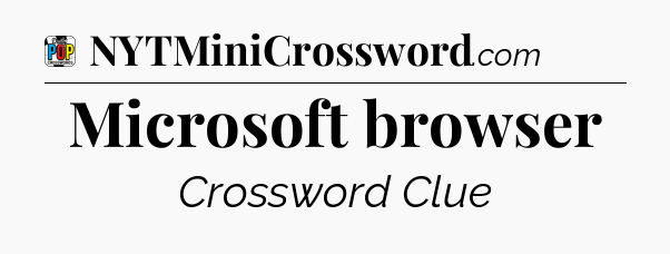 Microsoft browser Crossword Clue