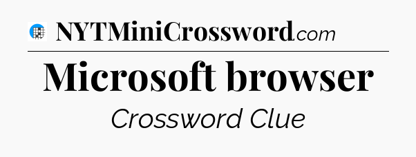 Microsoft browser Crossword Clue