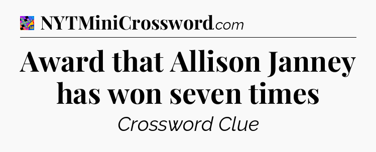 Award that Allison Janney has won seven times Crossword Clue