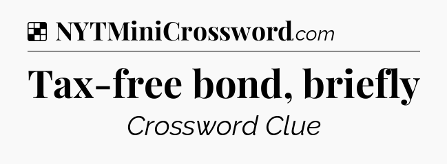 Solution: Tax-free bond, briefly - NYT Crossword