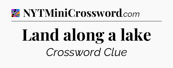 Land along a lake Crossword Clue