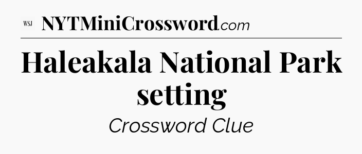 Haleakala National Park setting - WSJ Crossword