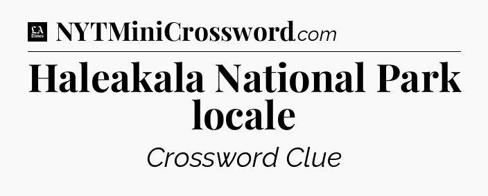 Haleakala National Park locale - LA Times Crossword