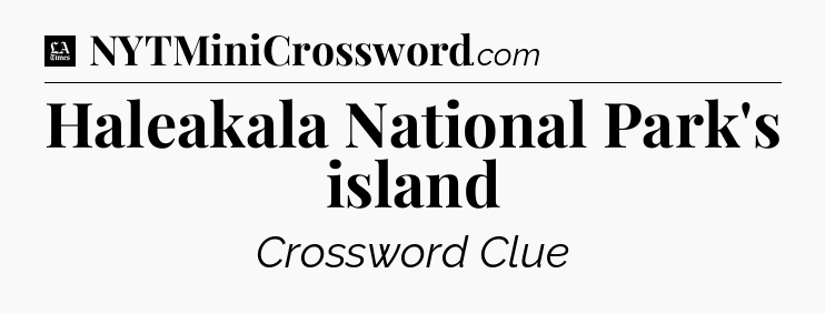 Haleakala National Park's island - LA Times Crossword